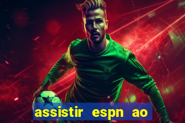 assistir espn ao vivo multicanais